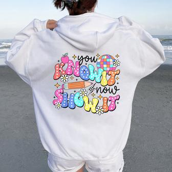 State Testing Day You Know It Now Show It Teacher Student Women Oversized Hoodie Back Print - Thegiftio UK