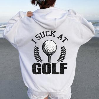 I Suck At Golf Golf Loser Golfers Sarcastic Golfing Women Oversized Hoodie Back Print - Monsterry CA