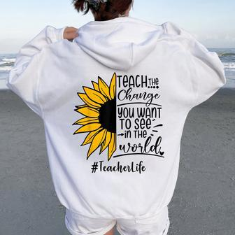 Sunflower Teach The Change You Want To See Teacher Life Women Oversized Hoodie Back Print - Monsterry AU