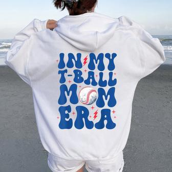 In My T Ball Mom Era Ball Mom Life Mama Mother's Day Women Oversized Hoodie Back Print - Seseable