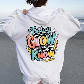 Today You Will Glow When You Show What You Know Test Teacher Women Oversized Hoodie Back Print - Seseable
