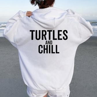 Turtles And Chill Sea Turtle Lover Meme Reptile Women Oversized Hoodie Back Print - Monsterry DE