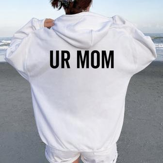 Ur Mom Rude Bad Attitude Joke Saying Mother Women Oversized Hoodie Back Print - Monsterry DE