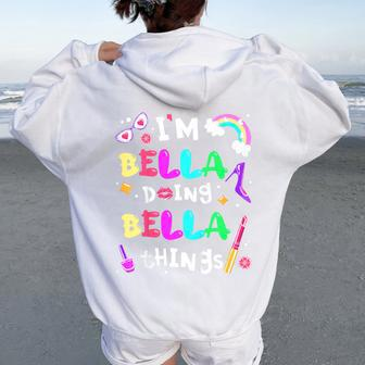 Youth I'm Bella Doing Bella Things Cute Girls Personalized Name Women Oversized Hoodie Back Print - Seseable