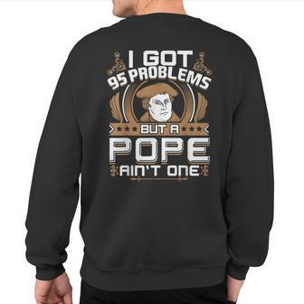 I Got 95 Problems But A Pope Ain't One Protestant Sweatshirt Back Print - Monsterry DE
