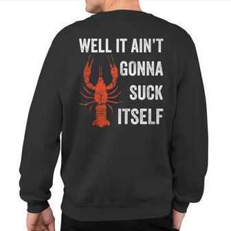 Well It Ain't Gonna Suck Itself Crawfish Mardi Gras Sweatshirt Back Print - Monsterry