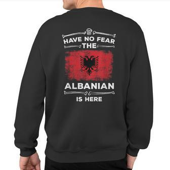 Albanian Have No Fear Albanian Is Here Albania Flag Sweatshirt Back Print - Monsterry CA