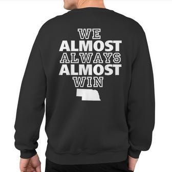 We Almost Always Almost Win Nebraska Map Sweatshirt Back Print - Monsterry