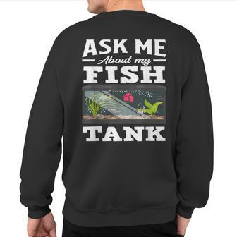 Ask Me About My Fish Tank Aquarium Lover Aquarist Sweatshirt Back Print - Monsterry UK