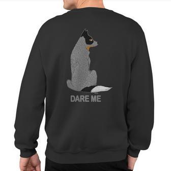 Australian Cattle Dog Dare Me-Blue Heeler Sweatshirt Back Print - Monsterry