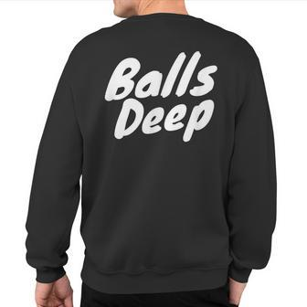 Balls Deep Sweatshirt Back Print - Monsterry