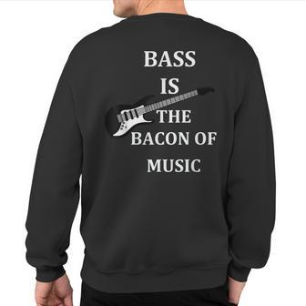 Bass Is The Bacon Of Music T Bass Players T Sweatshirt Back Print - Monsterry AU