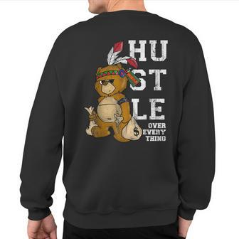 Bear Hustle Over Everything Native American Spirit Sweatshirt Back Print - Monsterry UK