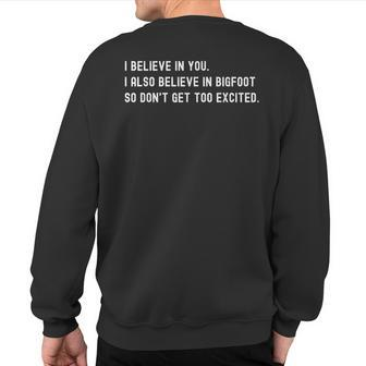 I Believe In You I Also Believe In Bigfoot Sarcasm Sweatshirt Back Print | Mazezy AU