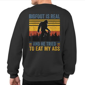Bigfoot Is Real And He Tried To Eat My Ass Sweatshirt Back Print - Monsterry