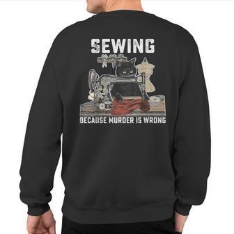 Black Cat Sewing Because Murder Is Wrong Sewing Lover Idea Sweatshirt Back Print - Monsterry UK