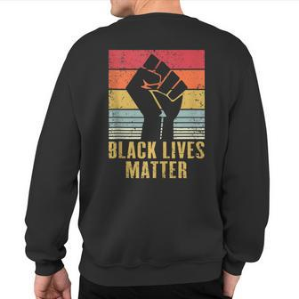 Black Lives Matter Blm Protest Black Fist Vintage Retro Sweatshirt Back Print - Monsterry