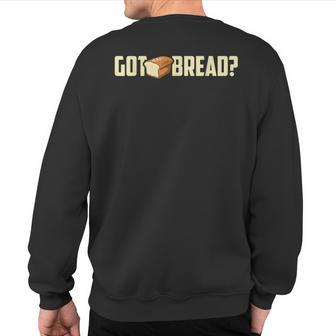 Got Bread Bread I Love Bread Sweatshirt Back Print - Monsterry UK