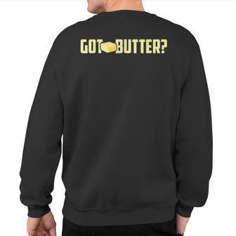 Got Butter I Love Butter Butter Sweatshirt Back Print - Monsterry