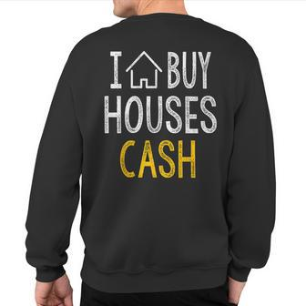 I Buy Houses Cash Real Estate Investor Sweatshirt Back Print - Monsterry UK