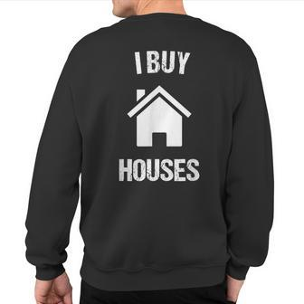 I Buy Houses For Real Estate Investor Sweatshirt Back Print - Monsterry UK