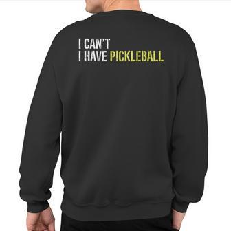 I Can't I Have Pickleball Sweatshirt Back Print - Monsterry DE