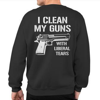 I Clean My Guns With Liberal Tears Sweatshirt Back Print - Monsterry CA