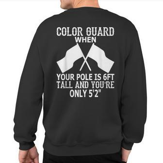 Color Guard When Pole Is 6Ft And You Are 5'2 Sweatshirt Back Print - Monsterry DE
