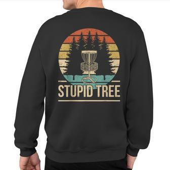 Cool Disc Golf Player Quote I Stupid Tree Sweatshirt Back Print - Monsterry