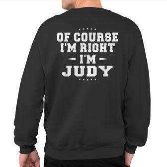 Of Course I'm Right I'm Judy Name Ladies Sweatshirt Back Print - Monsterry AU
