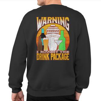 Cruise Drinking Package Warning I Bought The Drink Package Sweatshirt Back Print - Monsterry CA