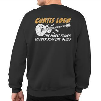 Curtis Loew The Finest Picker To Ever Play The Blues Sweatshirt Back Print - Monsterry