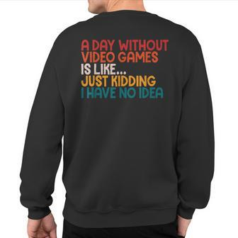 A Day Without Video Games Retro Gaming Humor Gamer Sweatshirt Back Print - Monsterry UK