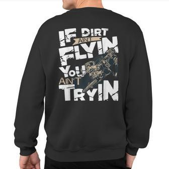 If Dirt Ain't Flyin You Ain't Tryin Dirt Bike Mx Bike Rider Sweatshirt Back Print - Monsterry DE