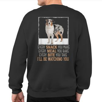 Dog Meme Every Snack You Make I'll Be Watching You Aussie Sweatshirt Back Print - Thegiftio UK