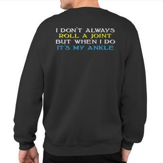 I Don't Always Roll A Joint But Ankle Injury Sweatshirt Back Print - Monsterry