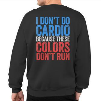 I Don't Do Cardio Because These Colors Don't Run Sweatshirt Back Print - Monsterry AU