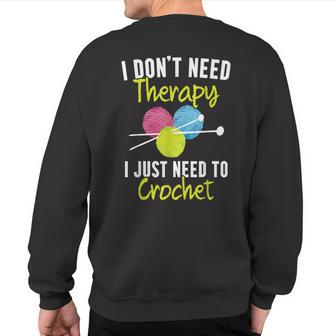 I Don't Need Therapy I Just Need To Crochet Yarn Collector Sweatshirt Back Print - Monsterry UK