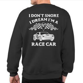 I Don't Snore I Dream I'm A Race Car Racing Sweatshirt Back Print - Monsterry AU