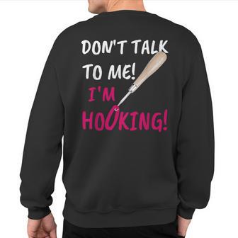 Don't Talk To Me I'm Hooking Rug Making Sweatshirt Back Print - Monsterry DE