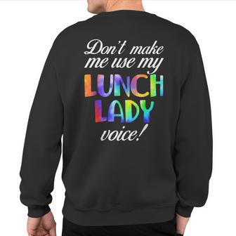 Don't Make Me Use My Lunch Lady Voice Volunr Tie Dye Sweatshirt Back Print - Monsterry UK