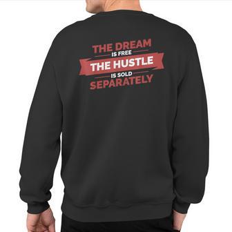 The Dream Is Free The Hustle Is Sold Separately Sweatshirt Back Print - Monsterry UK