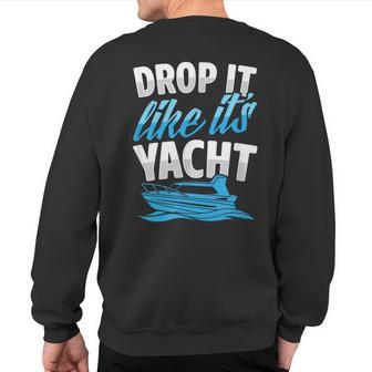 Drop It Like It's Yacht Ocean Beach Boat Captain Club Sweatshirt Back Print - Monsterry CA