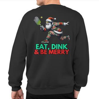 Eat Dink Be Merry Santa Claus Pickleball Christmas Xmas Sweatshirt Back Print - Seseable