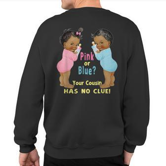 Ethnic Pink Or Blue Cousin Has No Clue Baby Shower S Sweatshirt Back Print - Monsterry
