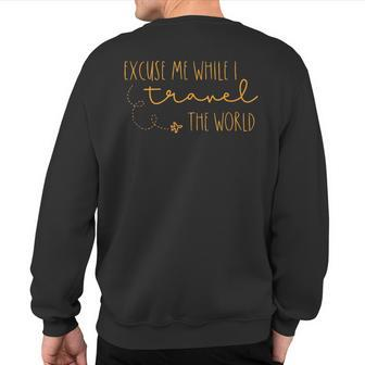 Excuse Me While I Travel The World Sweatshirt Back Print - Seseable