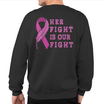 Her Fight Is Our Fight Breast Cancer Awareness Family Sweatshirt Back Print - Thegiftio UK