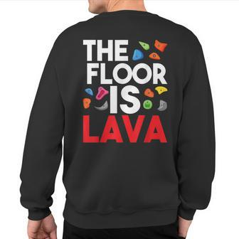 The Floor Is Lava Bouldering Wall Climber Rock Climbing Sweatshirt Back Print - Thegiftio UK