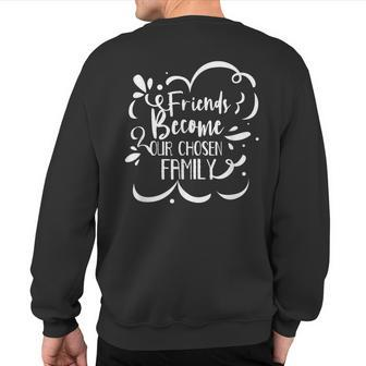Friends Become Family Friendship Cute Friend Saying Sweatshirt Back Print - Monsterry