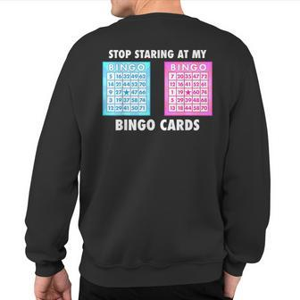 Bingo Queen Stop Staring At My Bingo Cards Sweatshirt Back Print - Monsterry DE